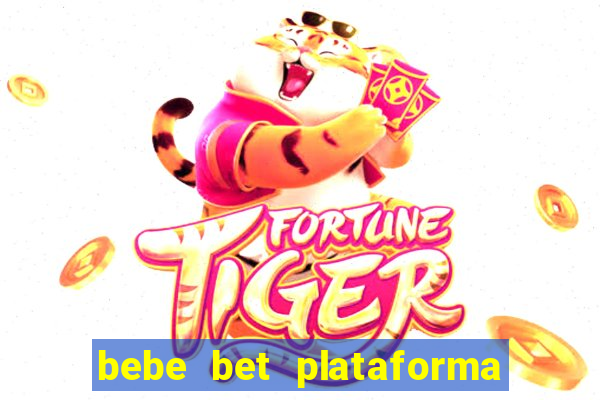 bebe bet plataforma de jogos